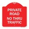Signmission Designer Series Private Road No Thru Traffic, Red & White Aluminum Sign, 18" x 18", RW-1818-23242 A-DES-RW-1818-23242 - alternate 1